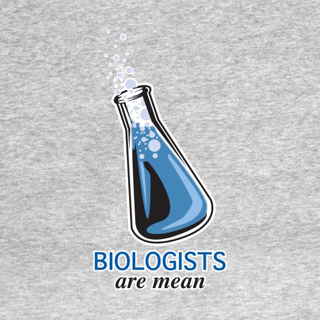 Biologists are Mean by EJTees